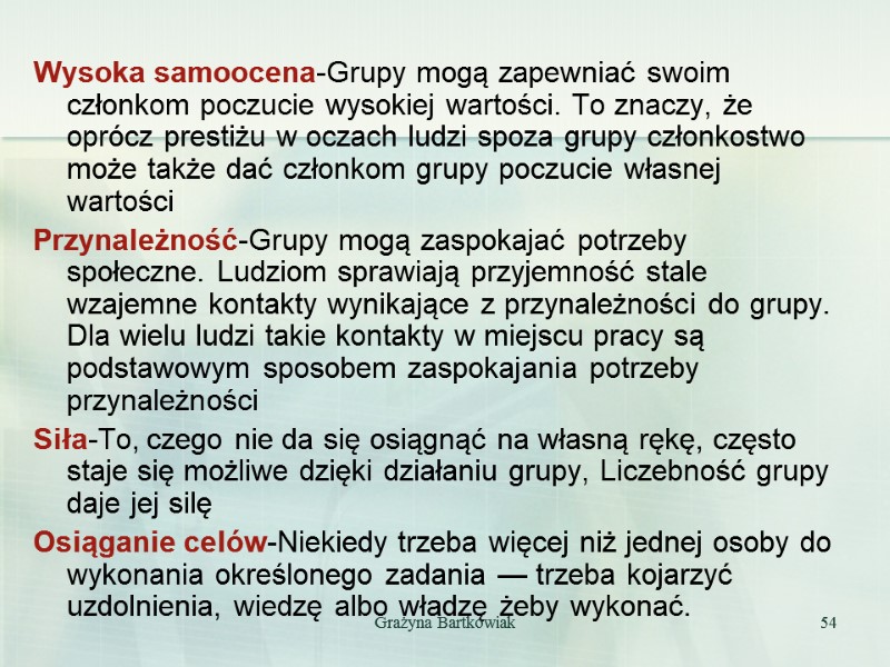 Wysoka samoocena-Grupy mogą zapewniać swoim członkom poczucie wysokiej wartości. To znaczy, że oprócz prestiżu